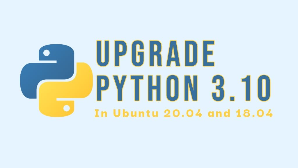 How To Upgrade To Python 3 10 On Ubuntu 18 04 And 20 04 LTS Isw Blog